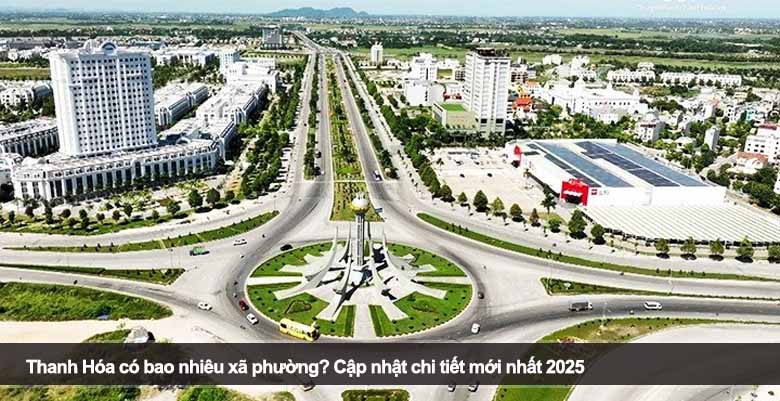 Thanh Hóa có bao nhiêu xã phường? Cập nhật chi tiết mới nhất 2025