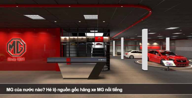 MG của nước nào? Hé lộ nguồn gốc hãng xe MG nổi tiếng