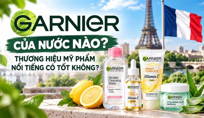 Garnier của nước nào? Thương hiệu mỹ phẩm nổi tiếng có tốt không?