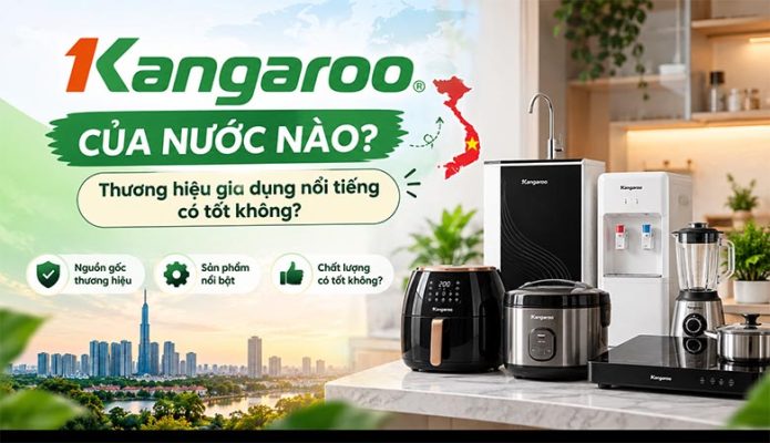 Kangaroo của nước nào? Thương hiệu gia dụng nổi tiếng có tốt không?