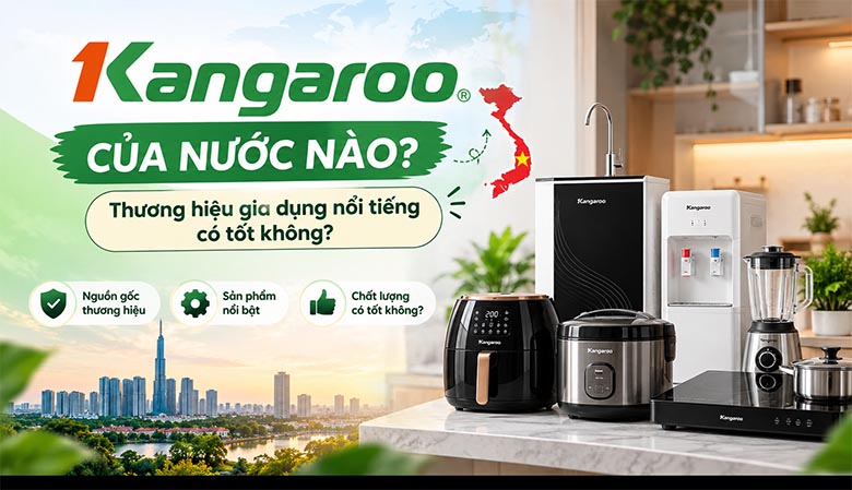 Kangaroo của nước nào? Thương hiệu gia dụng nổi tiếng có tốt không?