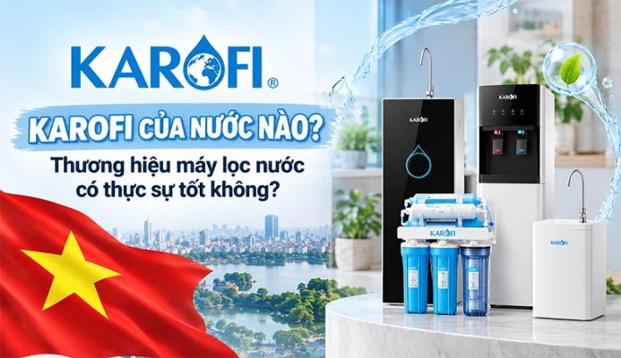 Karofi của nước nào? Thương hiệu máy lọc nước có thực sự tốt không?