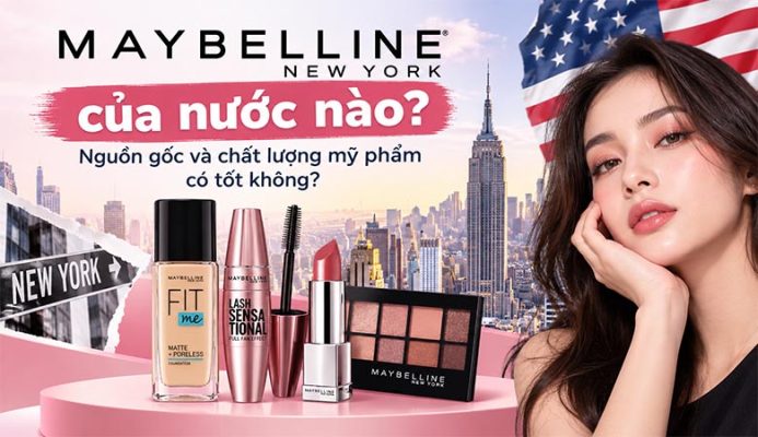 Maybelline của nước nào? Nguồn gốc và chất lượng mỹ phẩm có tốt không?
