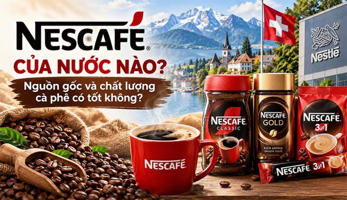 Nescafé của nước nào? Nguồn gốc và chất lượng cà phê có tốt không?